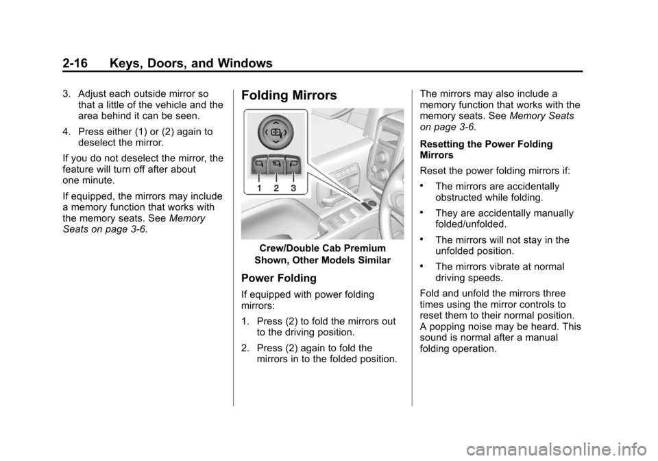 CHEVROLET SILVERADO 2015 3.G Workshop Manual Black plate (16,1)Chevrolet 2015i Silverado Owner Manual (GMNA-Localizing-U.S./Canada/
Mexico-8425172) - 2015 - crc - 2/6/15
2-16 Keys, Doors, and Windows
3. Adjust each outside mirror sothat a little