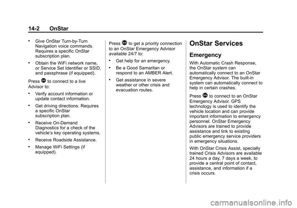 CHEVROLET SILVERADO 2015 3.G Service Manual Black plate (2,1)Chevrolet 2015i Silverado Owner Manual (GMNA-Localizing-U.S./Canada/
Mexico-8425172) - 2015 - crc - 2/6/15
14-2 OnStar
.Give OnStar Turn-by-Turn
Navigation voice commands.
Requires a 