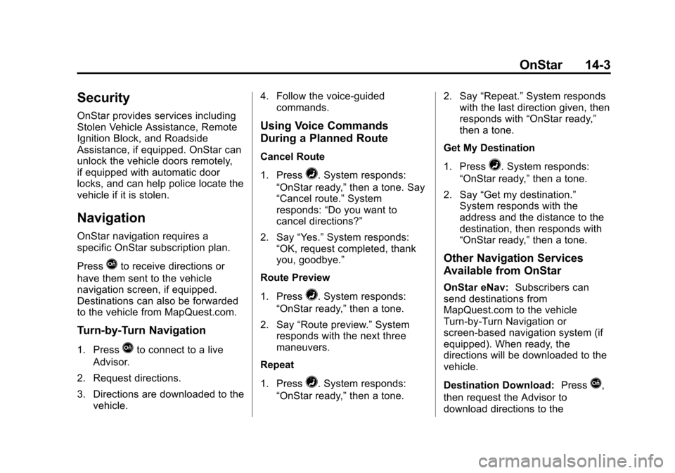 CHEVROLET SILVERADO 2015 3.G Owners Manual Black plate (3,1)Chevrolet 2015i Silverado Owner Manual (GMNA-Localizing-U.S./Canada/
Mexico-8425172) - 2015 - crc - 2/6/15
OnStar 14-3
Security
OnStar provides services including
Stolen Vehicle Assis