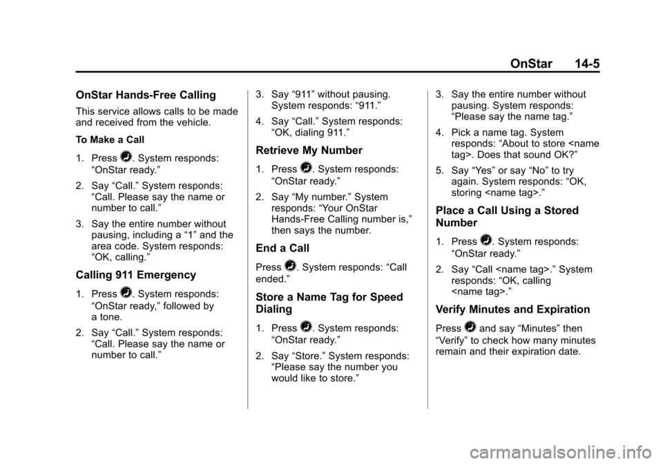 CHEVROLET SILVERADO 2015 3.G Service Manual Black plate (5,1)Chevrolet 2015i Silverado Owner Manual (GMNA-Localizing-U.S./Canada/
Mexico-8425172) - 2015 - crc - 2/6/15
OnStar 14-5
OnStar Hands-Free Calling
This service allows calls to be made
a
