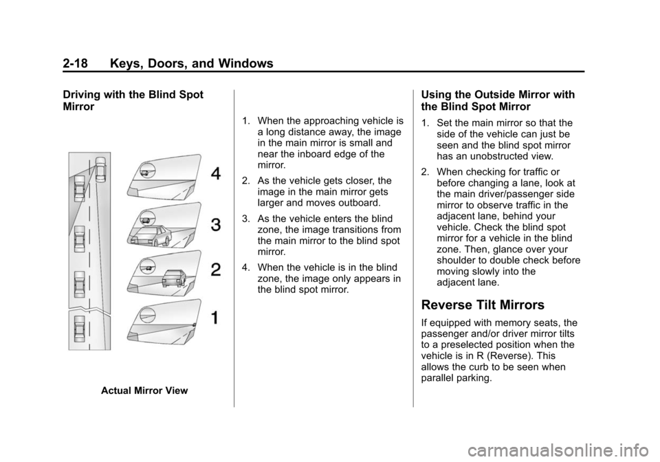 CHEVROLET SILVERADO 2015 3.G Workshop Manual Black plate (18,1)Chevrolet 2015i Silverado Owner Manual (GMNA-Localizing-U.S./Canada/
Mexico-8425172) - 2015 - crc - 2/6/15
2-18 Keys, Doors, and Windows
Driving with the Blind Spot
Mirror
Actual Mir