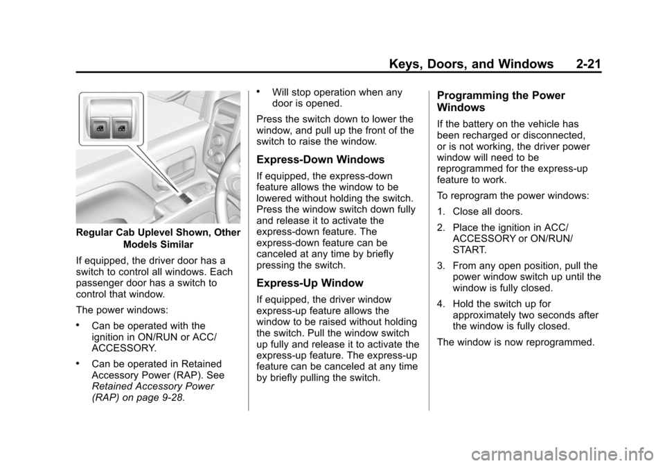 CHEVROLET SILVERADO 2015 3.G Workshop Manual Black plate (21,1)Chevrolet 2015i Silverado Owner Manual (GMNA-Localizing-U.S./Canada/
Mexico-8425172) - 2015 - crc - 2/6/15
Keys, Doors, and Windows 2-21
Regular Cab Uplevel Shown, OtherModels Simila