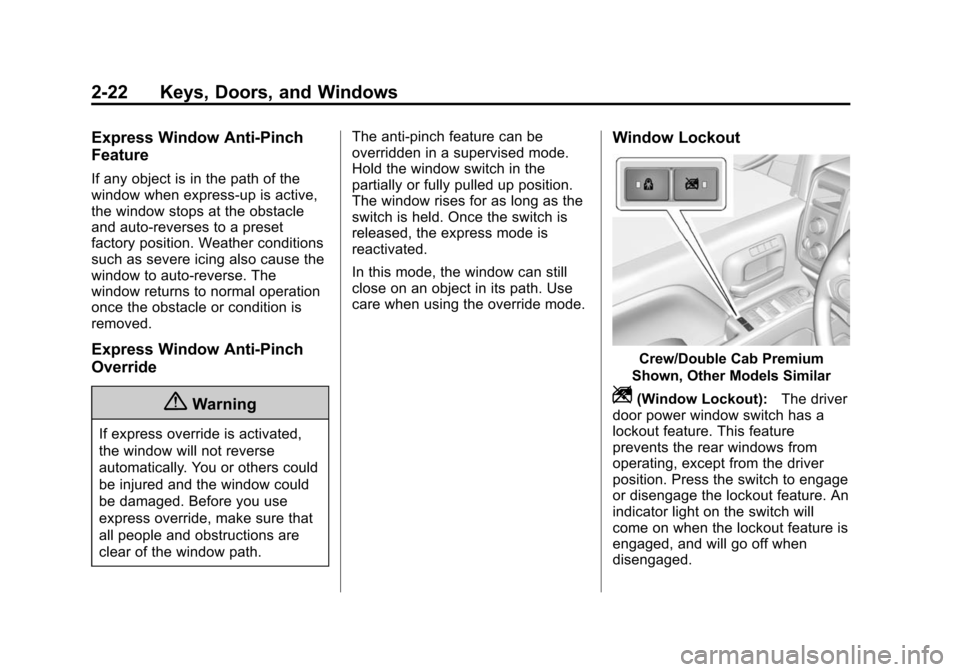 CHEVROLET SILVERADO 2015 3.G Workshop Manual Black plate (22,1)Chevrolet 2015i Silverado Owner Manual (GMNA-Localizing-U.S./Canada/
Mexico-8425172) - 2015 - crc - 2/6/15
2-22 Keys, Doors, and Windows
Express Window Anti-Pinch
Feature
If any obje