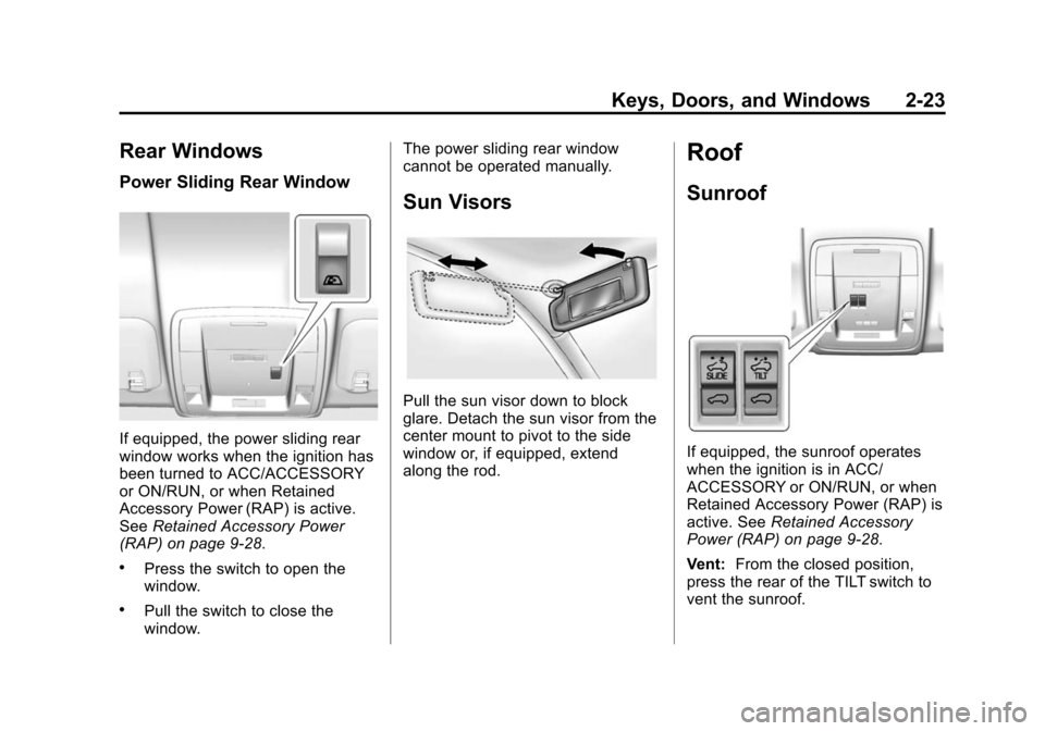 CHEVROLET SILVERADO 2015 3.G Workshop Manual Black plate (23,1)Chevrolet 2015i Silverado Owner Manual (GMNA-Localizing-U.S./Canada/
Mexico-8425172) - 2015 - crc - 2/6/15
Keys, Doors, and Windows 2-23
Rear Windows
Power Sliding Rear Window
If equ