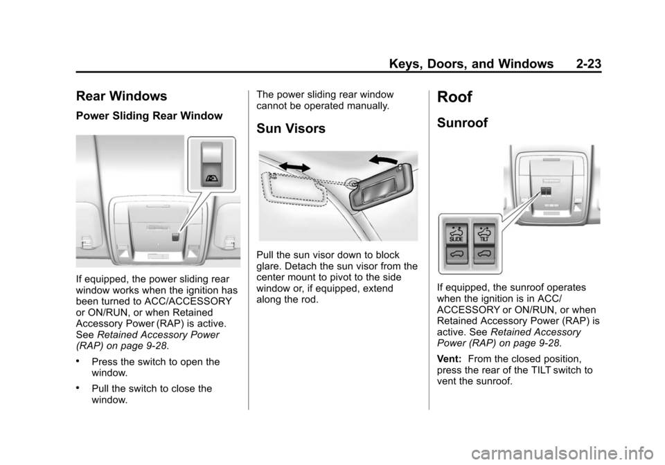 CHEVROLET SILVERADO 2015 3.G Workshop Manual Black plate (23,1)Chevrolet 2015i Silverado Owner Manual (GMNA-Localizing-U.S./Canada/
Mexico-8425172) - 2015 - crc - 2/6/15
Keys, Doors, and Windows 2-23
Rear Windows
Power Sliding Rear Window
If equ