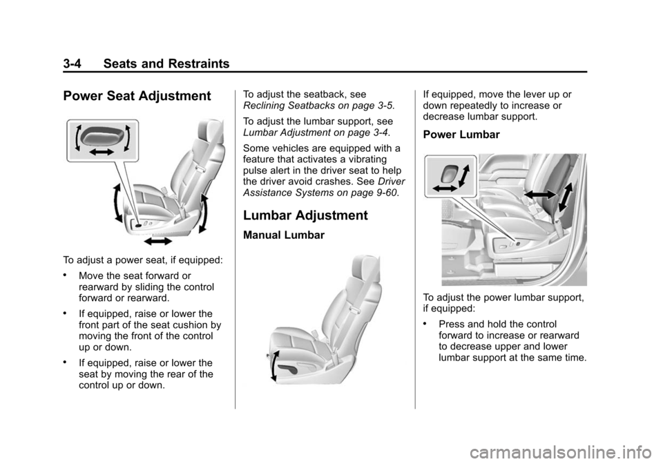 CHEVROLET SILVERADO 2015 3.G Owners Manual Black plate (4,1)Chevrolet 2015i Silverado Owner Manual (GMNA-Localizing-U.S./Canada/
Mexico-8425172) - 2015 - crc - 2/6/15
3-4 Seats and Restraints
Power Seat Adjustment
To adjust a power seat, if eq