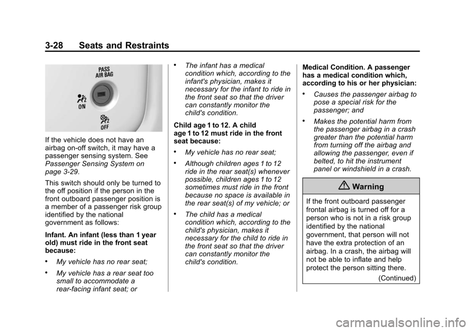 CHEVROLET SILVERADO 2015 3.G User Guide Black plate (28,1)Chevrolet 2015i Silverado Owner Manual (GMNA-Localizing-U.S./Canada/
Mexico-8425172) - 2015 - crc - 2/6/15
3-28 Seats and Restraints
If the vehicle does not have an
airbag on-off swi