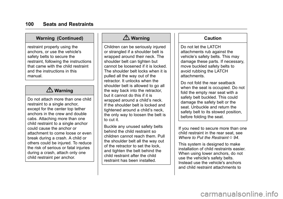 CHEVROLET SILVERADO 2016 3.G Owners Manual Chevrolet Silverado Owner Manual (GMNA-Localizing-U.S./Canada/Mexico-
9159338) - 2016 - crc - 10/21/15
100 Seats and Restraints
Warning (Continued)
restraint properly using the
anchors, or use the veh