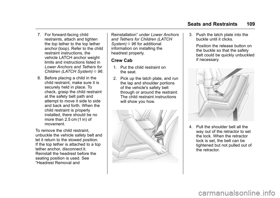 CHEVROLET SILVERADO 2016 3.G Owners Manual Chevrolet Silverado Owner Manual (GMNA-Localizing-U.S./Canada/Mexico-
9159338) - 2016 - crc - 10/21/15
Seats and Restraints 109
7. For forward-facing childrestraints, attach and tighten
the top tether