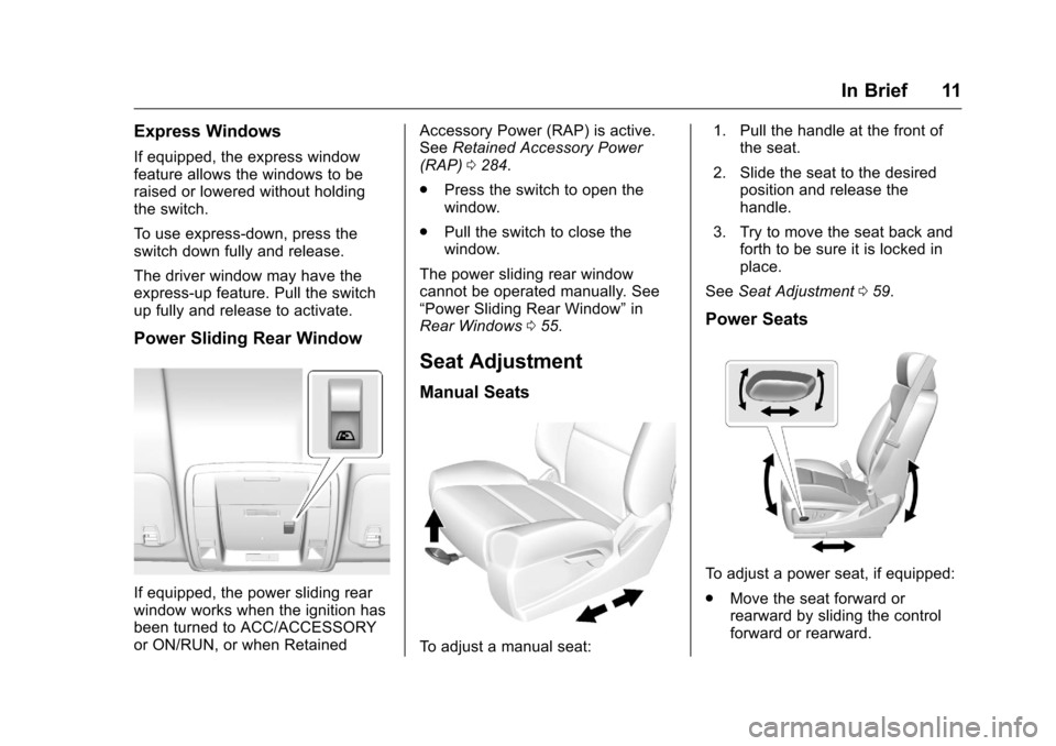 CHEVROLET SILVERADO 2016 3.G Owners Manual Chevrolet Silverado Owner Manual (GMNA-Localizing-U.S./Canada/Mexico-
9159338) - 2016 - crc - 10/21/15
In Brief 11
Express Windows
If equipped, the express window
feature allows the windows to be
rais