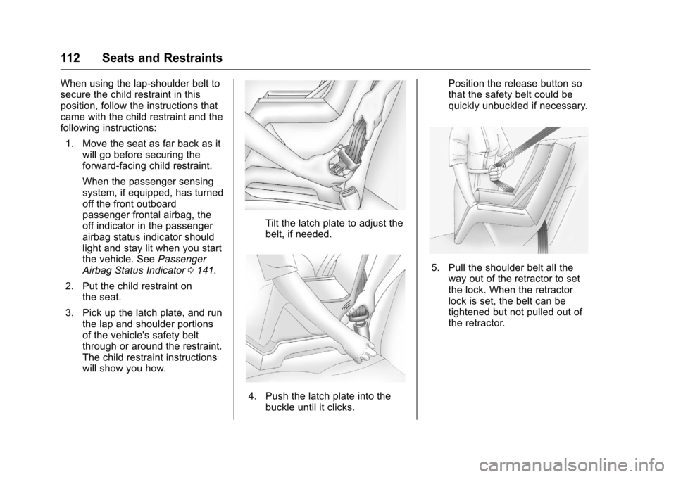 CHEVROLET SILVERADO 2016 3.G Owners Manual Chevrolet Silverado Owner Manual (GMNA-Localizing-U.S./Canada/Mexico-
9159338) - 2016 - crc - 10/21/15
112 Seats and Restraints
When using the lap-shoulder belt to
secure the child restraint in this
p