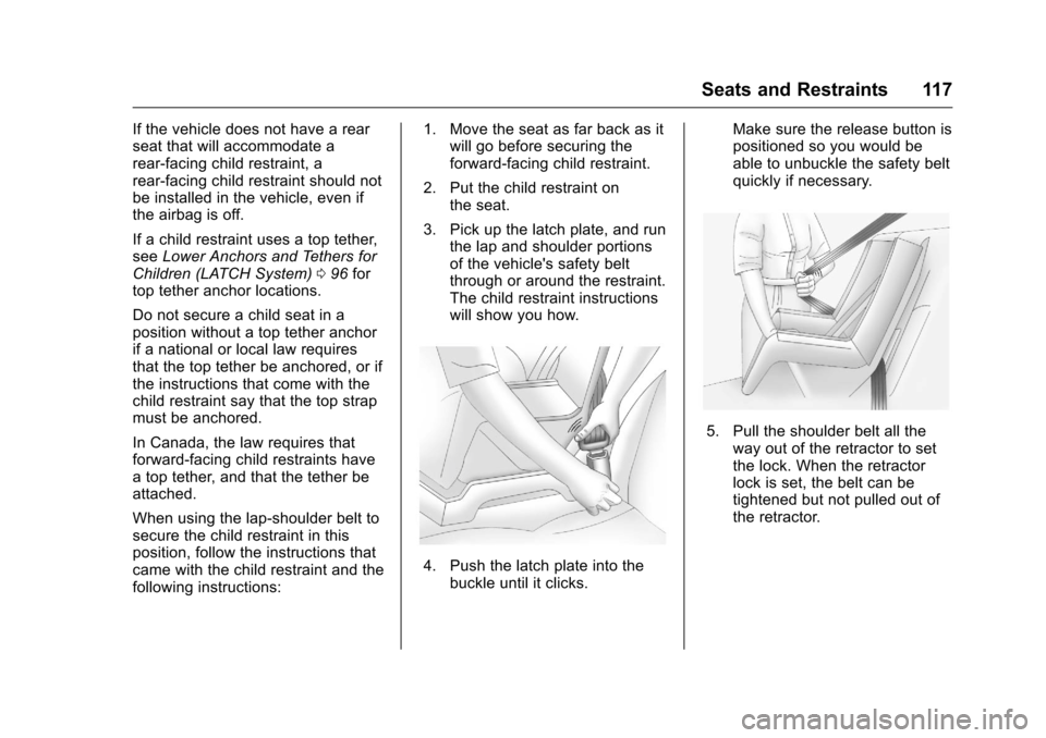 CHEVROLET SILVERADO 2016 3.G Owners Guide Chevrolet Silverado Owner Manual (GMNA-Localizing-U.S./Canada/Mexico-
9159338) - 2016 - crc - 10/21/15
Seats and Restraints 117
If the vehicle does not have a rear
seat that will accommodate a
rear-fa