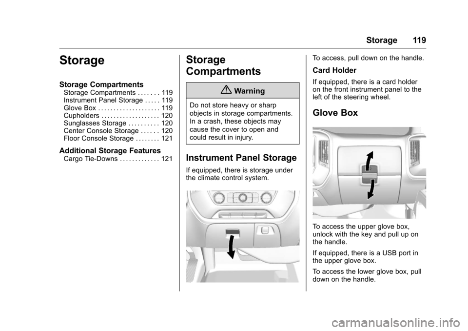 CHEVROLET SILVERADO 2016 3.G Owners Manual Chevrolet Silverado Owner Manual (GMNA-Localizing-U.S./Canada/Mexico-
9159338) - 2016 - crc - 10/21/15
Storage 119
Storage
Storage Compartments
Storage Compartments . . . . . . . 119
Instrument Panel 