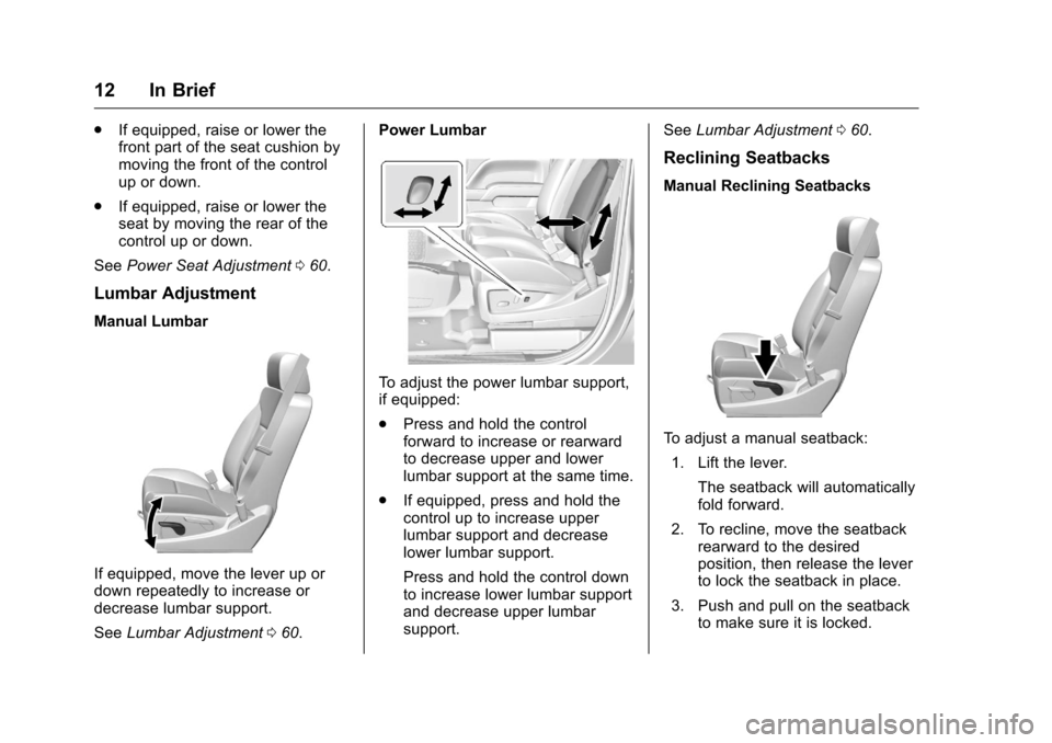 CHEVROLET SILVERADO 2016 3.G Owners Manual Chevrolet Silverado Owner Manual (GMNA-Localizing-U.S./Canada/Mexico-
9159338) - 2016 - crc - 10/21/15
12 In Brief
.If equipped, raise or lower the
front part of the seat cushion by
moving the front o