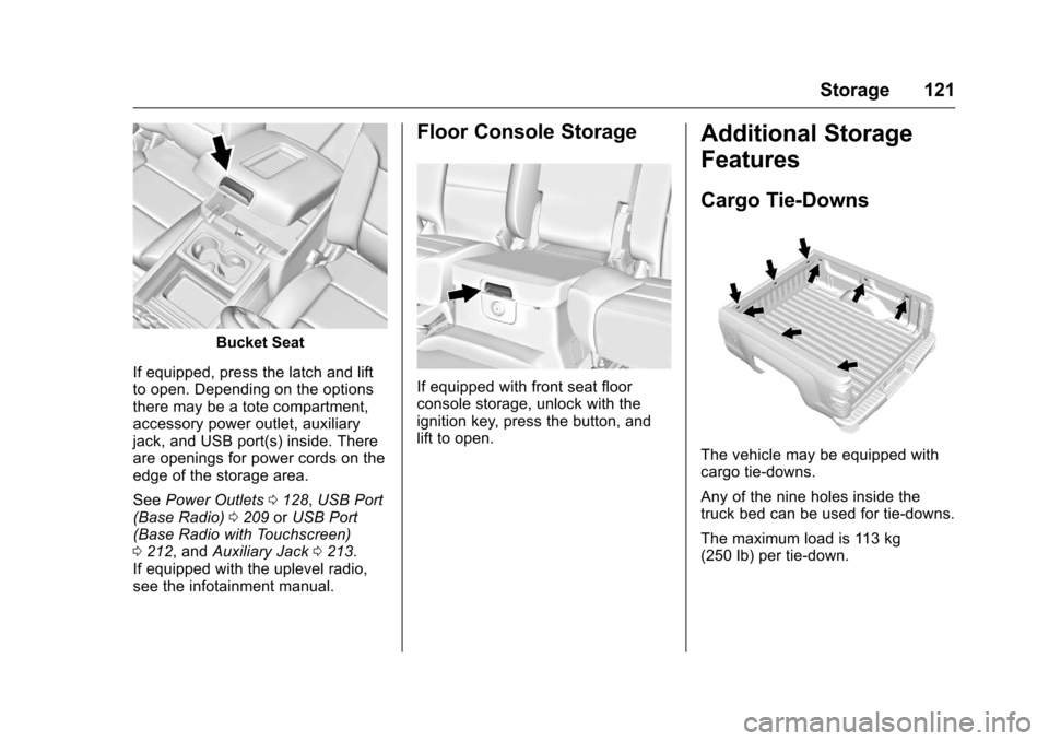 CHEVROLET SILVERADO 2016 3.G Owners Manual Chevrolet Silverado Owner Manual (GMNA-Localizing-U.S./Canada/Mexico-
9159338) - 2016 - crc - 10/21/15
Storage 121
Bucket Seat
If equipped, press the latch and lift
to open. Depending on the options
t