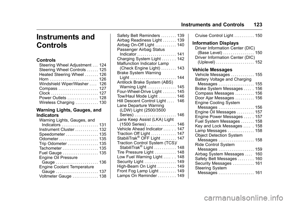 CHEVROLET SILVERADO 2016 3.G User Guide Chevrolet Silverado Owner Manual (GMNA-Localizing-U.S./Canada/Mexico-
9159338) - 2016 - crc - 10/21/15
Instruments and Controls 123
Instruments and
Controls
Controls
Steering Wheel Adjustment . . . 12