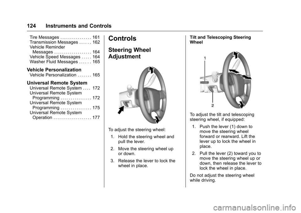 CHEVROLET SILVERADO 2016 3.G Owners Manual Chevrolet Silverado Owner Manual (GMNA-Localizing-U.S./Canada/Mexico-
9159338) - 2016 - crc - 10/21/15
124 Instruments and Controls
Tire Messages . . . . . . . . . . . . . . . . 161
Transmission Messa