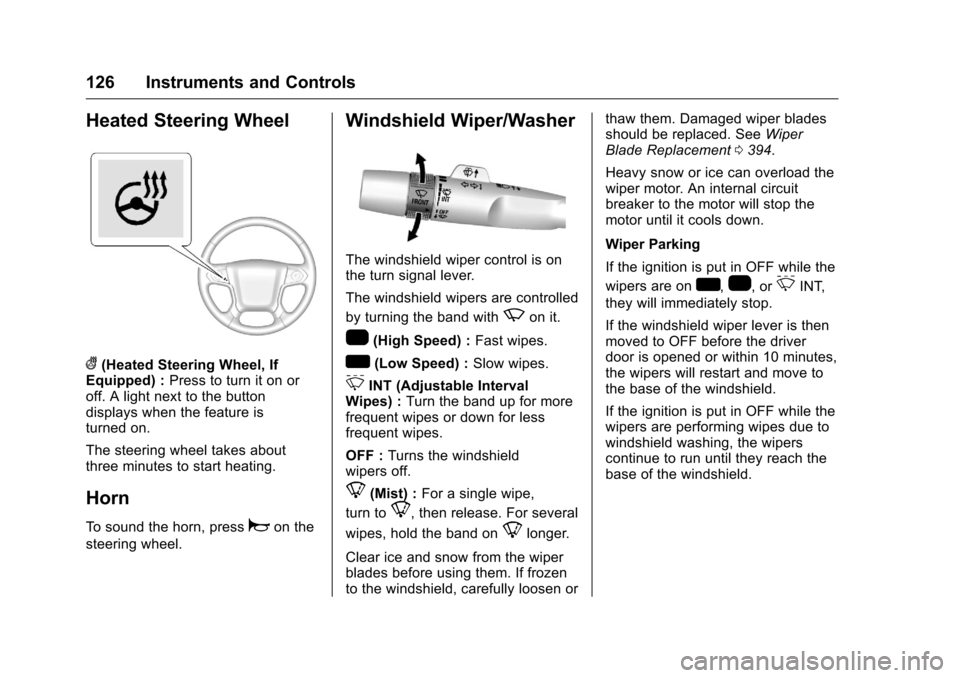 CHEVROLET SILVERADO 2016 3.G Owners Manual Chevrolet Silverado Owner Manual (GMNA-Localizing-U.S./Canada/Mexico-
9159338) - 2016 - crc - 10/21/15
126 Instruments and Controls
Heated Steering Wheel
((Heated Steering Wheel, If
Equipped) : Press 