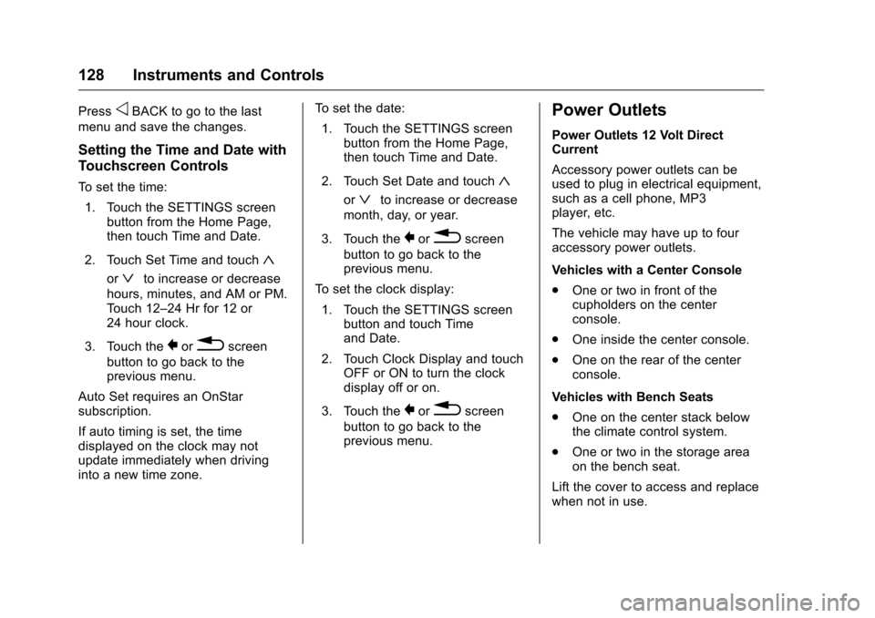 CHEVROLET SILVERADO 2016 3.G Owners Manual Chevrolet Silverado Owner Manual (GMNA-Localizing-U.S./Canada/Mexico-
9159338) - 2016 - crc - 10/21/15
128 Instruments and Controls
PressoBACK to go to the last
menu and save the changes.
Setting the 