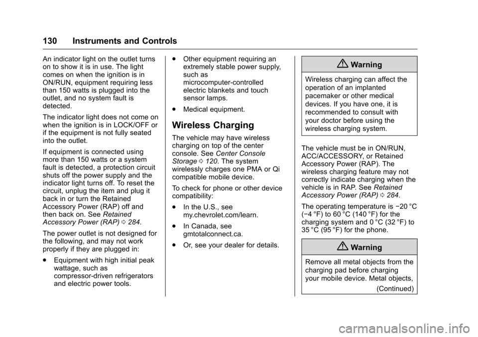 CHEVROLET SILVERADO 2016 3.G Owners Manual Chevrolet Silverado Owner Manual (GMNA-Localizing-U.S./Canada/Mexico-
9159338) - 2016 - crc - 10/21/15
130 Instruments and Controls
An indicator light on the outlet turns
on to show it is in use. The 