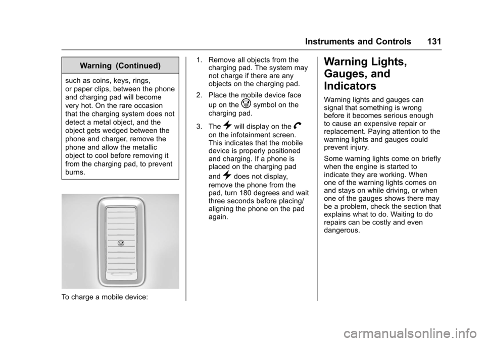 CHEVROLET SILVERADO 2016 3.G User Guide Chevrolet Silverado Owner Manual (GMNA-Localizing-U.S./Canada/Mexico-
9159338) - 2016 - crc - 10/21/15
Instruments and Controls 131
Warning (Continued)
such as coins, keys, rings,
or paper clips, betw