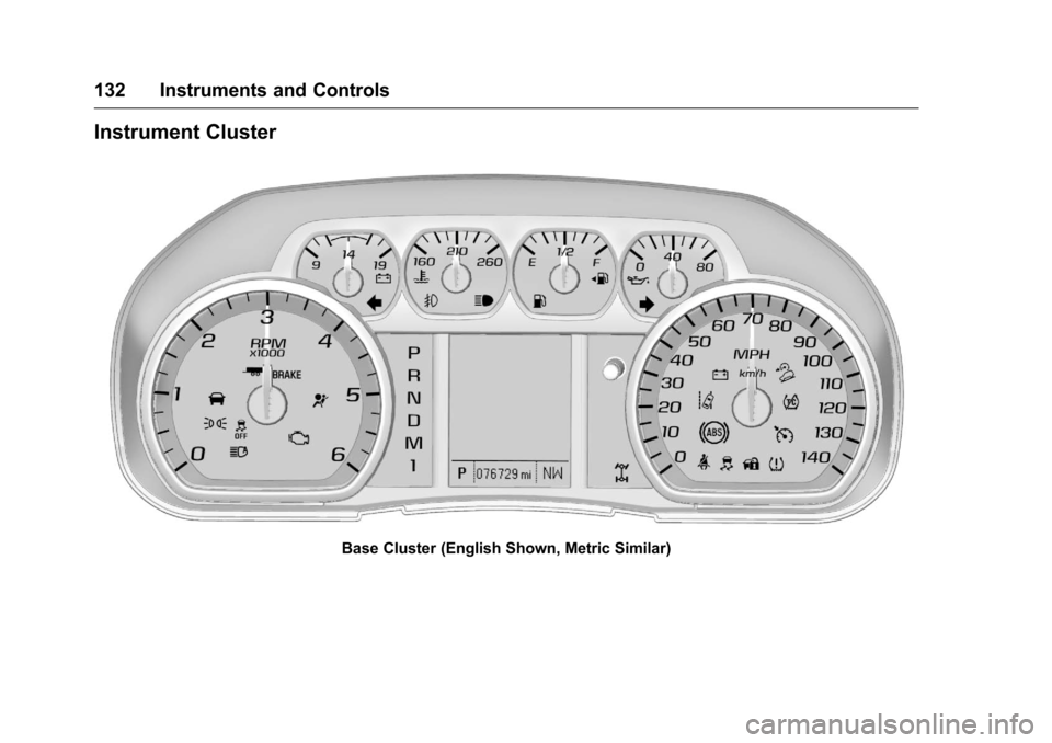 CHEVROLET SILVERADO 2016 3.G Owners Manual Chevrolet Silverado Owner Manual (GMNA-Localizing-U.S./Canada/Mexico-
9159338) - 2016 - crc - 10/21/15
132 Instruments and Controls
Instrument Cluster
Base Cluster (English Shown, Metric Similar) CHEVROLET SILVERADO 2016 3.G Owners Manual Chevrolet Silverado Owner Manual (GMNA-Localizing-U.S./Canada/Mexico-
9159338) - 2016 - crc - 10/21/15
132 Instruments and Controls
Instrument Cluster
Base Cluster (English Shown, Metric Similar)