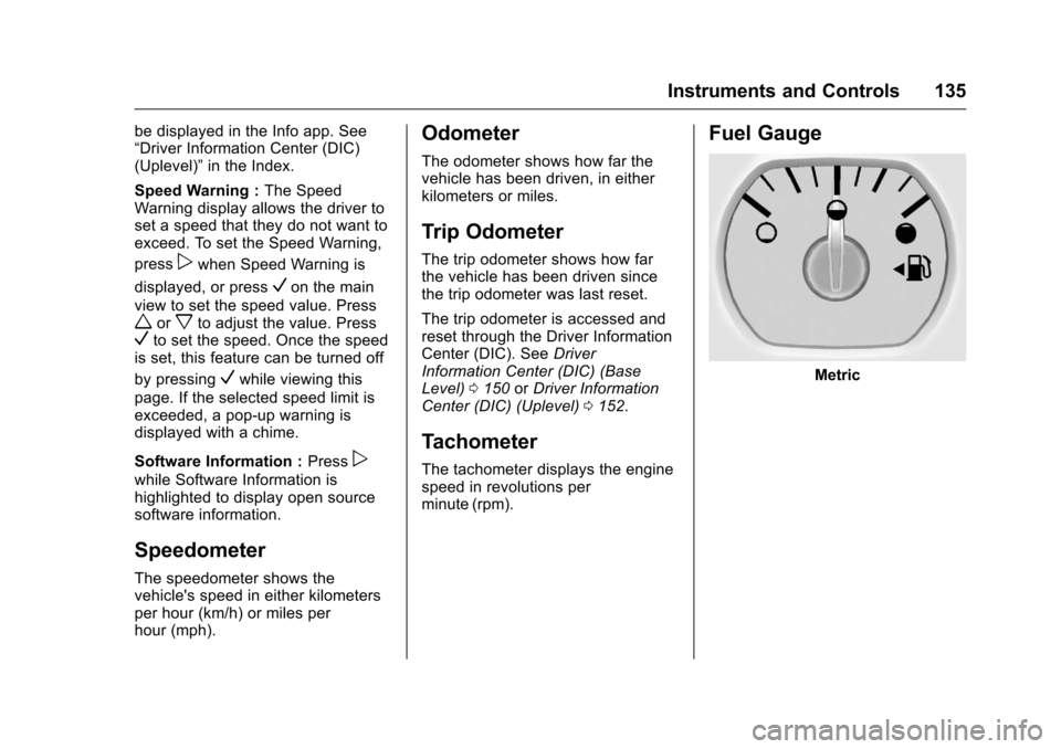 CHEVROLET SILVERADO 2016 3.G Owners Manual Chevrolet Silverado Owner Manual (GMNA-Localizing-U.S./Canada/Mexico-
9159338) - 2016 - crc - 10/21/15
Instruments and Controls 135
be displayed in the Info app. See
“Driver Information Center (DIC)