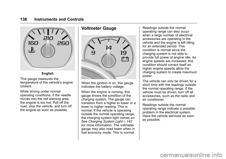 CHEVROLET SILVERADO 2016 3.G Owners Manual Chevrolet Silverado Owner Manual (GMNA-Localizing-U.S./Canada/Mexico-
9159338) - 2016 - crc - 10/21/15
138 Instruments and Controls
English
This gauge measures the
temperature of the vehicles engine
