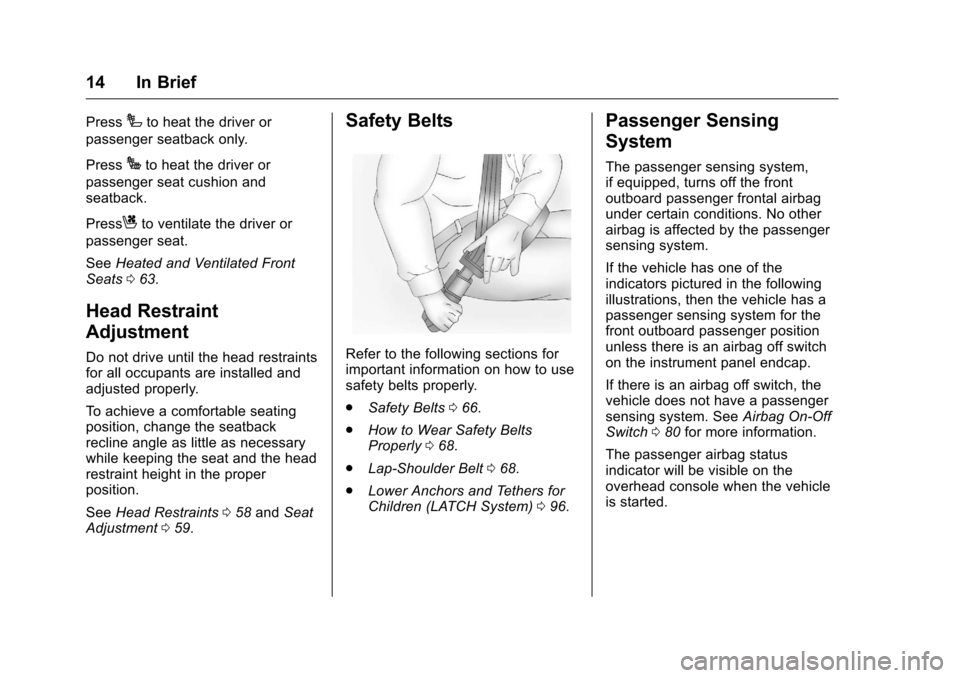 CHEVROLET SILVERADO 2016 3.G User Guide Chevrolet Silverado Owner Manual (GMNA-Localizing-U.S./Canada/Mexico-
9159338) - 2016 - crc - 10/21/15
14 In Brief
PressIto heat the driver or
passenger seatback only.
Press
Jto heat the driver or
pas