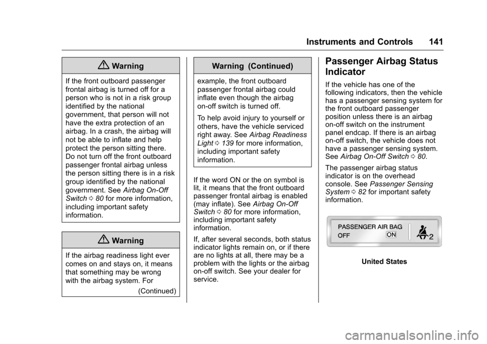 CHEVROLET SILVERADO 2016 3.G Owners Guide Chevrolet Silverado Owner Manual (GMNA-Localizing-U.S./Canada/Mexico-
9159338) - 2016 - crc - 10/21/15
Instruments and Controls 141
{Warning
If the front outboard passenger
frontal airbag is turned of