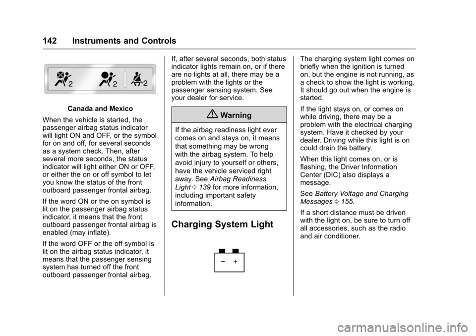 CHEVROLET SILVERADO 2016 3.G User Guide Chevrolet Silverado Owner Manual (GMNA-Localizing-U.S./Canada/Mexico-
9159338) - 2016 - crc - 10/21/15
142 Instruments and Controls
Canada and Mexico
When the vehicle is started, the
passenger airbag 