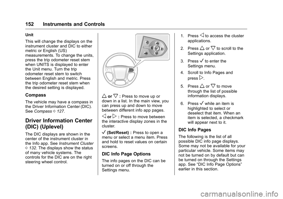 CHEVROLET SILVERADO 2016 3.G Owners Manual Chevrolet Silverado Owner Manual (GMNA-Localizing-U.S./Canada/Mexico-
9159338) - 2016 - crc - 10/21/15
152 Instruments and Controls
Unit
This will change the displays on the
instrument cluster and DIC CHEVROLET SILVERADO 2016 3.G Owners Manual Chevrolet Silverado Owner Manual (GMNA-Localizing-U.S./Canada/Mexico-
9159338) - 2016 - crc - 10/21/15
152 Instruments and Controls
Unit
This will change the displays on the
instrument cluster and DIC
