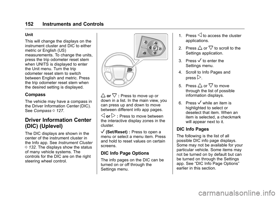 CHEVROLET SILVERADO 2016 3.G Owners Manual Chevrolet Silverado Owner Manual (GMNA-Localizing-U.S./Canada/Mexico-
9159338) - 2016 - crc - 10/21/15
152 Instruments and Controls
Unit
This will change the displays on the
instrument cluster and DIC