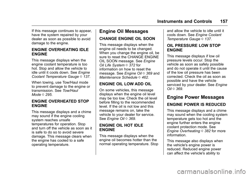 CHEVROLET SILVERADO 2016 3.G Owners Manual Chevrolet Silverado Owner Manual (GMNA-Localizing-U.S./Canada/Mexico-
9159338) - 2016 - crc - 10/21/15
Instruments and Controls 157
If this message continues to appear,
have the system repaired by you CHEVROLET SILVERADO 2016 3.G Owners Manual Chevrolet Silverado Owner Manual (GMNA-Localizing-U.S./Canada/Mexico-
9159338) - 2016 - crc - 10/21/15
Instruments and Controls 157
If this message continues to appear,
have the system repaired by you