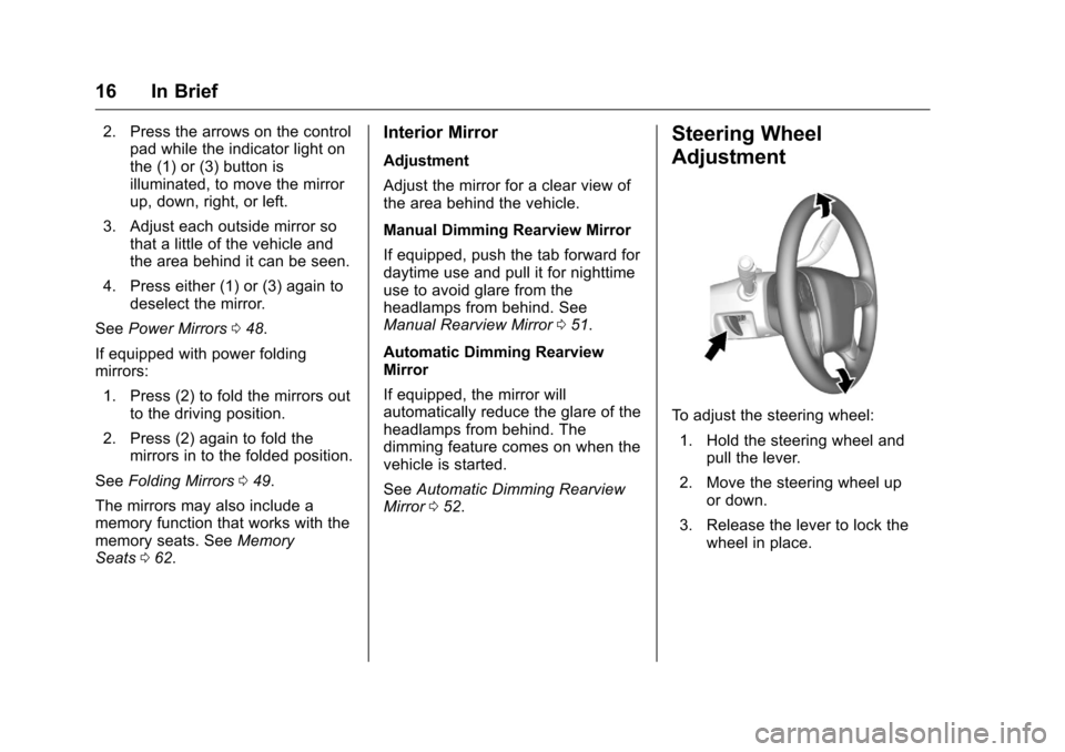 CHEVROLET SILVERADO 2016 3.G Owners Manual Chevrolet Silverado Owner Manual (GMNA-Localizing-U.S./Canada/Mexico-
9159338) - 2016 - crc - 10/21/15
16 In Brief
2. Press the arrows on the controlpad while the indicator light on
the (1) or (3) but
