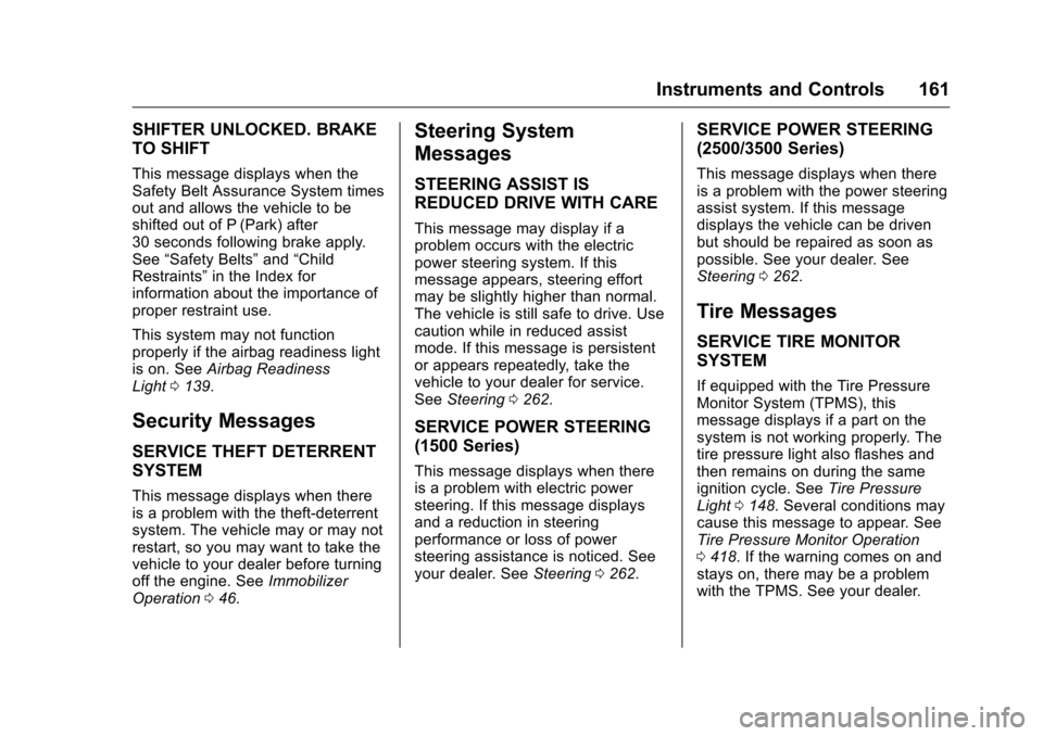 CHEVROLET SILVERADO 2016 3.G Owners Manual Chevrolet Silverado Owner Manual (GMNA-Localizing-U.S./Canada/Mexico-
9159338) - 2016 - crc - 10/21/15
Instruments and Controls 161
SHIFTER UNLOCKED. BRAKE
TO SHIFT
This message displays when the
Safe CHEVROLET SILVERADO 2016 3.G Owners Manual Chevrolet Silverado Owner Manual (GMNA-Localizing-U.S./Canada/Mexico-
9159338) - 2016 - crc - 10/21/15
Instruments and Controls 161
SHIFTER UNLOCKED. BRAKE
TO SHIFT
This message displays when the
Safe
