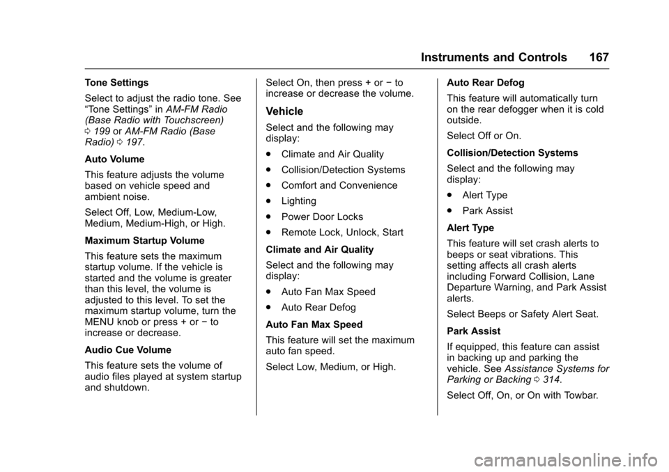 CHEVROLET SILVERADO 2016 3.G User Guide Chevrolet Silverado Owner Manual (GMNA-Localizing-U.S./Canada/Mexico-
9159338) - 2016 - crc - 10/21/15
Instruments and Controls 167
Tone Settings
Select to adjust the radio tone. See
“Tone Settings�