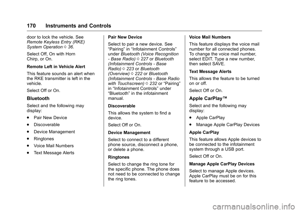 CHEVROLET SILVERADO 2016 3.G User Guide Chevrolet Silverado Owner Manual (GMNA-Localizing-U.S./Canada/Mexico-
9159338) - 2016 - crc - 10/21/15
170 Instruments and Controls
door to lock the vehicle. See
Remote Keyless Entry (RKE)
System Oper