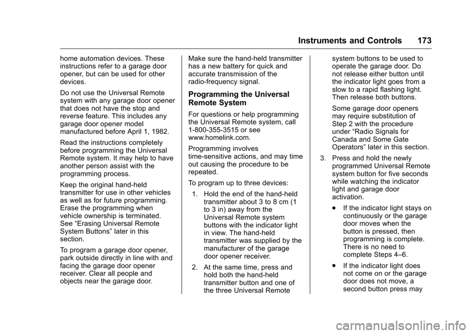 CHEVROLET SILVERADO 2016 3.G User Guide Chevrolet Silverado Owner Manual (GMNA-Localizing-U.S./Canada/Mexico-
9159338) - 2016 - crc - 10/21/15
Instruments and Controls 173
home automation devices. These
instructions refer to a garage door
o