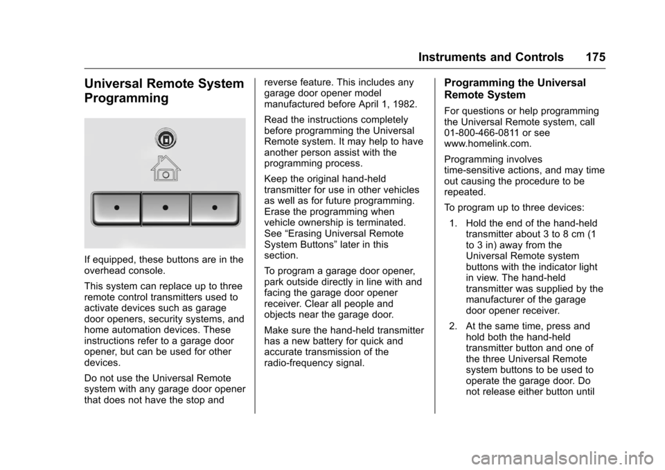 CHEVROLET SILVERADO 2016 3.G Owners Manual Chevrolet Silverado Owner Manual (GMNA-Localizing-U.S./Canada/Mexico-
9159338) - 2016 - crc - 10/21/15
Instruments and Controls 175
Universal Remote System
Programming
If equipped, these buttons are i CHEVROLET SILVERADO 2016 3.G Owners Manual Chevrolet Silverado Owner Manual (GMNA-Localizing-U.S./Canada/Mexico-
9159338) - 2016 - crc - 10/21/15
Instruments and Controls 175
Universal Remote System
Programming
If equipped, these buttons are i
