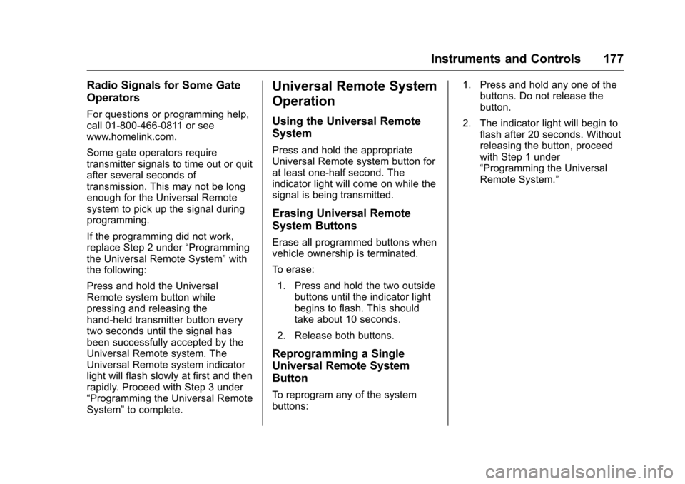 CHEVROLET SILVERADO 2016 3.G Owners Manual Chevrolet Silverado Owner Manual (GMNA-Localizing-U.S./Canada/Mexico-
9159338) - 2016 - crc - 10/21/15
Instruments and Controls 177
Radio Signals for Some Gate
Operators
For questions or programming h