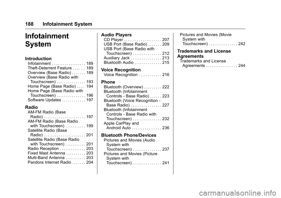 CHEVROLET SILVERADO 2016 3.G Owners Manual Chevrolet Silverado Owner Manual (GMNA-Localizing-U.S./Canada/Mexico-
9159338) - 2016 - crc - 10/21/15
188 Infotainment System
Infotainment
System
Introduction
Infotainment . . . . . . . . . . . . . .