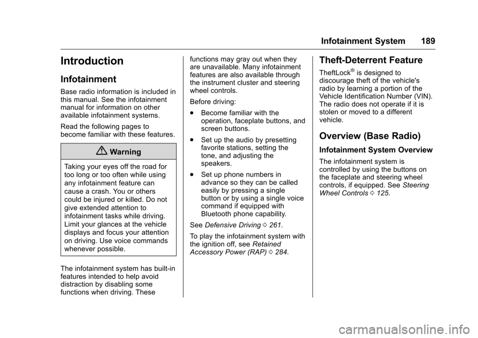 CHEVROLET SILVERADO 2016 3.G Owners Manual Chevrolet Silverado Owner Manual (GMNA-Localizing-U.S./Canada/Mexico-
9159338) - 2016 - crc - 10/21/15
Infotainment System 189
Introduction
Infotainment
Base radio information is included in
this manu