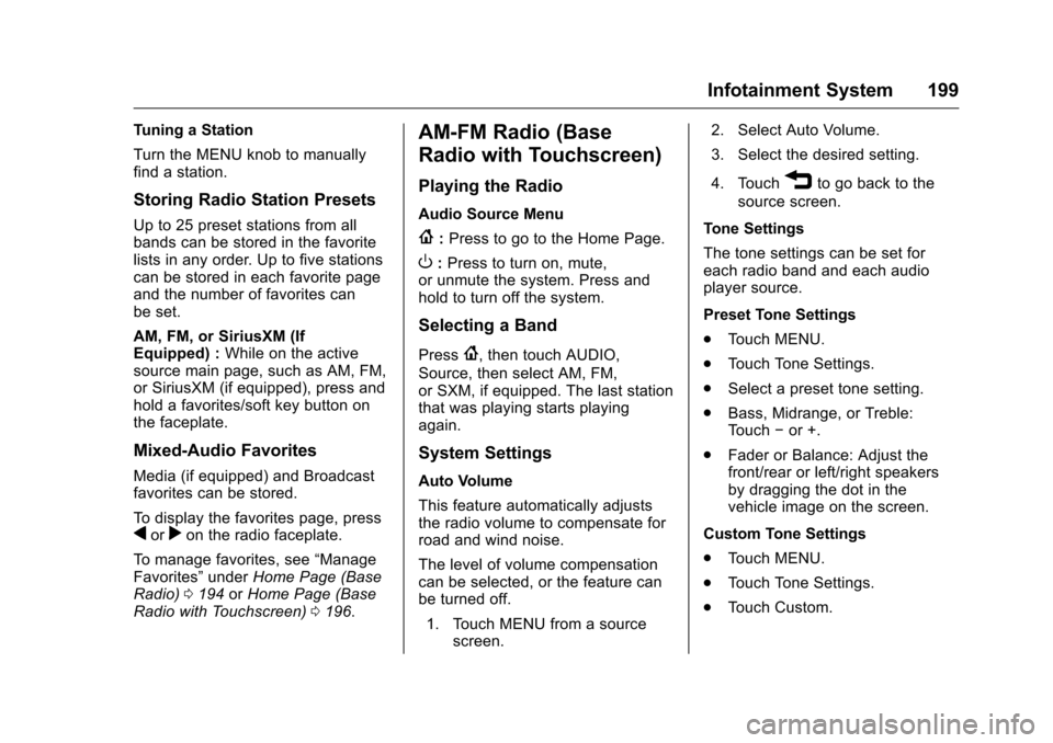 CHEVROLET SILVERADO 2016 3.G Owners Manual Chevrolet Silverado Owner Manual (GMNA-Localizing-U.S./Canada/Mexico-
9159338) - 2016 - crc - 10/21/15
Infotainment System 199
Tuning a Station
Turn the MENU knob to manually
find a station.
Storing R
