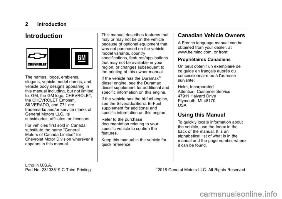 CHEVROLET SILVERADO 2016 3.G Owners Manual Chevrolet Silverado Owner Manual (GMNA-Localizing-U.S./Canada/Mexico-
9159338) - 2016 - crc - 5/26/16
2 Introduction
Introduction
The names, logos, emblems,
slogans, vehicle model names, and
vehicle b CHEVROLET SILVERADO 2016 3.G Owners Manual Chevrolet Silverado Owner Manual (GMNA-Localizing-U.S./Canada/Mexico-
9159338) - 2016 - crc - 5/26/16
2 Introduction
Introduction
The names, logos, emblems,
slogans, vehicle model names, and
vehicle b