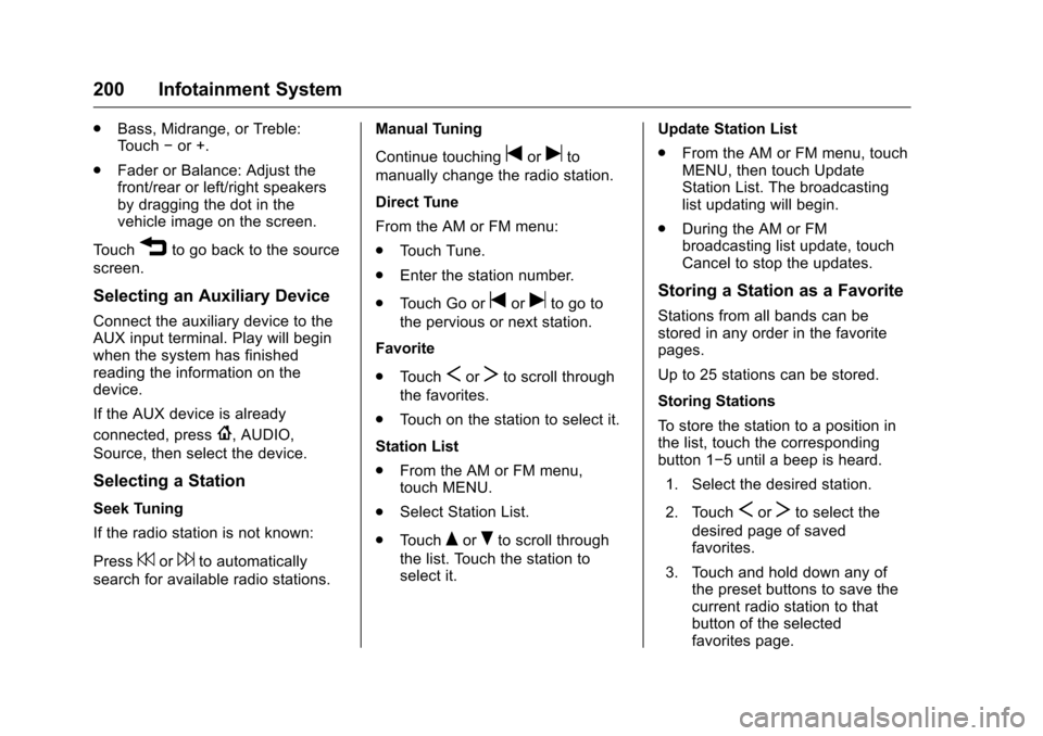 CHEVROLET SILVERADO 2016 3.G Owners Manual Chevrolet Silverado Owner Manual (GMNA-Localizing-U.S./Canada/Mexico-
9159338) - 2016 - crc - 10/21/15
200 Infotainment System
.Bass, Midrange, or Treble:
Touch −or +.
. Fader or Balance: Adjust the