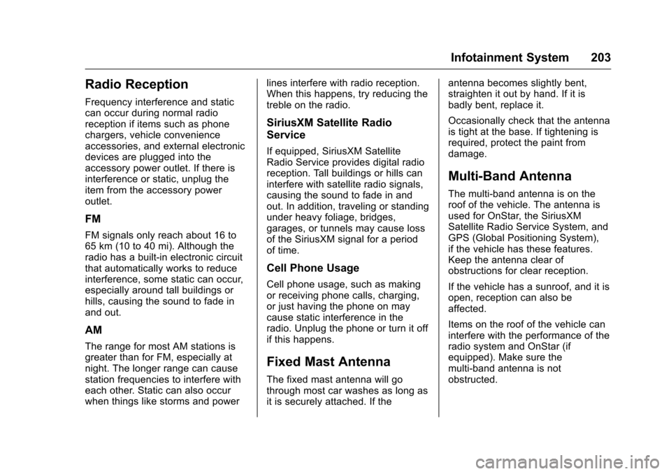 CHEVROLET SILVERADO 2016 3.G Owners Manual Chevrolet Silverado Owner Manual (GMNA-Localizing-U.S./Canada/Mexico-
9159338) - 2016 - crc - 10/21/15
Infotainment System 203
Radio Reception
Frequency interference and static
can occur during normal CHEVROLET SILVERADO 2016 3.G Owners Manual Chevrolet Silverado Owner Manual (GMNA-Localizing-U.S./Canada/Mexico-
9159338) - 2016 - crc - 10/21/15
Infotainment System 203
Radio Reception
Frequency interference and static
can occur during normal