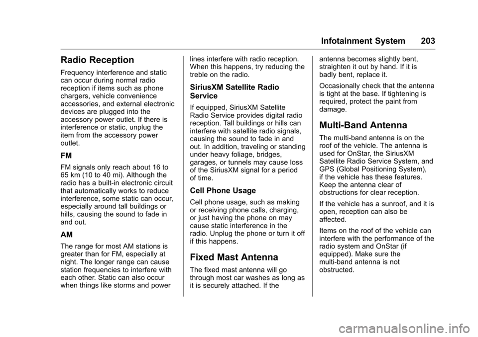 CHEVROLET SILVERADO 2016 3.G Owners Manual Chevrolet Silverado Owner Manual (GMNA-Localizing-U.S./Canada/Mexico-
9159338) - 2016 - crc - 10/21/15
Infotainment System 203
Radio Reception
Frequency interference and static
can occur during normal