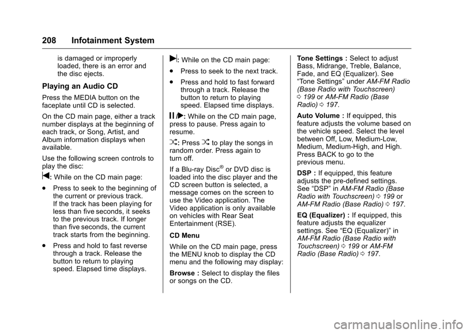 CHEVROLET SILVERADO 2016 3.G Owners Manual Chevrolet Silverado Owner Manual (GMNA-Localizing-U.S./Canada/Mexico-
9159338) - 2016 - crc - 10/21/15
208 Infotainment System
is damaged or improperly
loaded, there is an error and
the disc ejects.
P