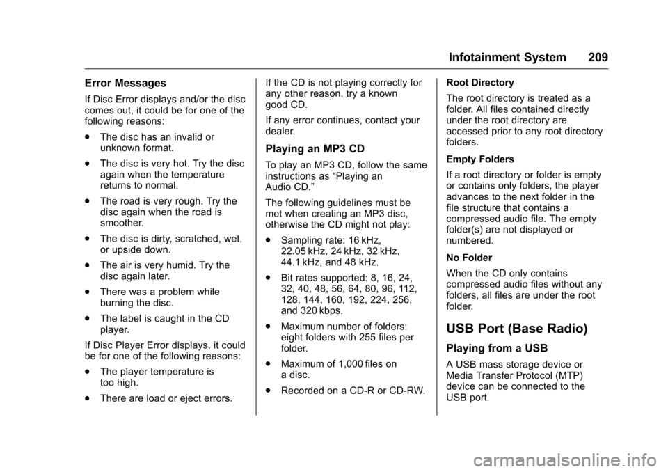 CHEVROLET SILVERADO 2016 3.G Owners Manual Chevrolet Silverado Owner Manual (GMNA-Localizing-U.S./Canada/Mexico-
9159338) - 2016 - crc - 10/21/15
Infotainment System 209
Error Messages
If Disc Error displays and/or the disc
comes out, it could CHEVROLET SILVERADO 2016 3.G Owners Manual Chevrolet Silverado Owner Manual (GMNA-Localizing-U.S./Canada/Mexico-
9159338) - 2016 - crc - 10/21/15
Infotainment System 209
Error Messages
If Disc Error displays and/or the disc
comes out, it could